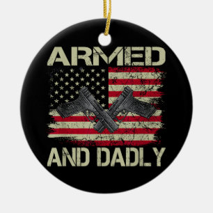 Mens Armed And Dadly Funny Deadly Father For Fathe Ceramic Ornament