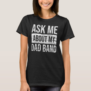 Mens Ask Me About Dad Band Music Fan Concert Lover T-Shirt