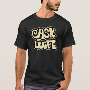 Mens Ask My Wife Wife Mens Ask My Wife Cute Husban T-Shirt