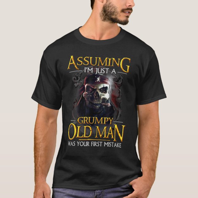 Mens Assuming Im Just A Grumpy Old Man Was Your Fi T-Shirt (Front)
