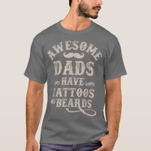 Mens Awesome Dads Have Tattoos And Beards T Father T-Shirt
