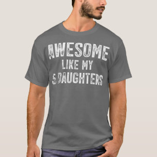 Mens Awesome Like My 5 Daughters  T-Shirt