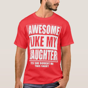 Mens Awesome Like My Daughter Fathers Day Yes she  T-Shirt