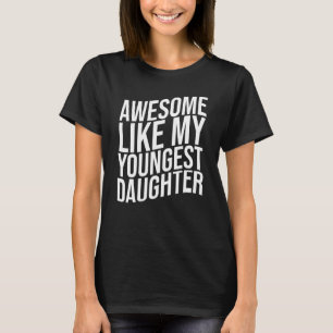 Mens Awesome Like My Youngest Daughter T-Shirt