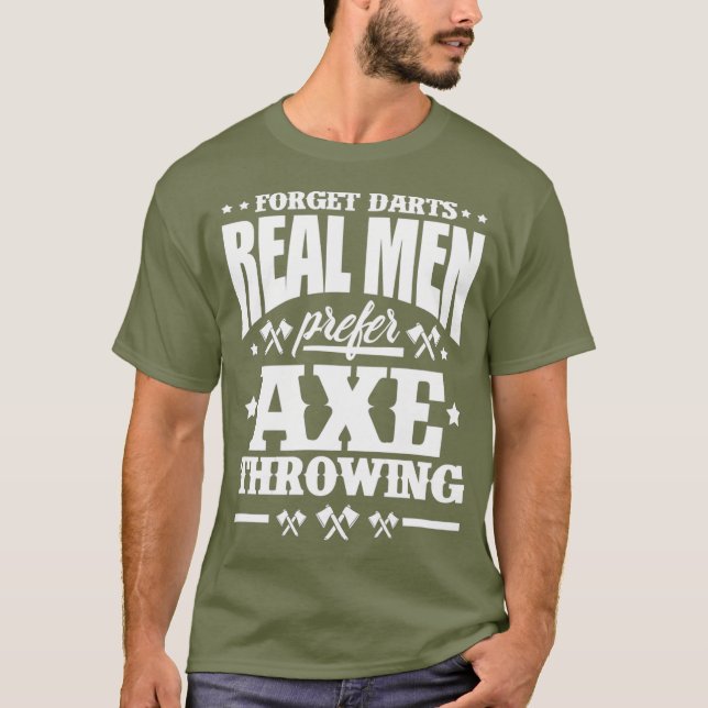 Mens Axe Thrower Funny Forget Darts Real Men Axe T-Shirt (Front)