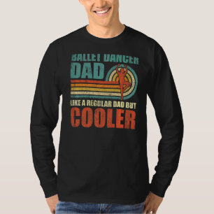 Mens Ballet Dancer Dad Like A Regular Dad But Cool T-Shirt