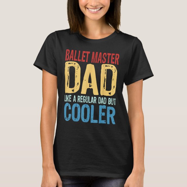 Mens Ballet Master Dad   Like a Regular Dad but Co T-Shirt (Front)