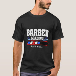 Mens  Barber Loading Please Wait Hairdresser Hair  T-Shirt