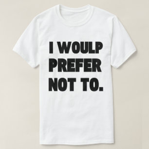Men's Basic T-Shirt I WOULP PREFER NOT TO. 