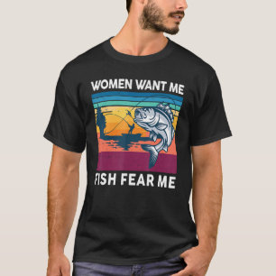 Mens Bass Fishing Women Want Me Fish Fear Me Fishe T-Shirt