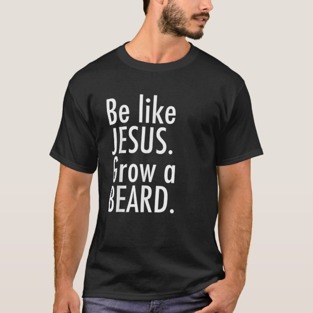 Mens Be Like Jesus Grow A Beard T-Shirt (Front)