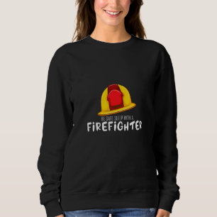 Mens Be Safe Sleep With A Firefighter Rescuers Fir Sweatshirt