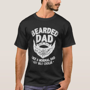 Mens Bearded Dad Just A Normal Dad But Way Cooler T-Shirt
