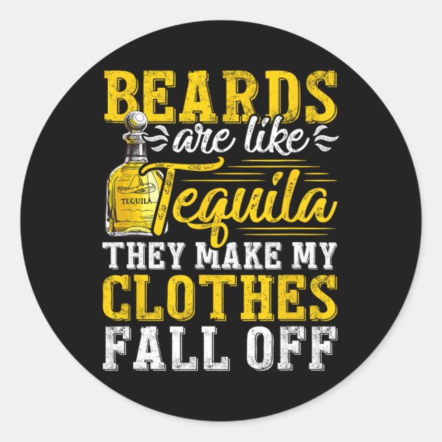 Mens Beards Are Like Tequila They Make My Clothes  Classic Round Sticker (Front)