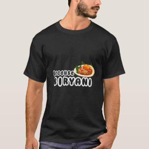 Mens Because Biryani Pakistan Food Chicken Cuisine T-Shirt