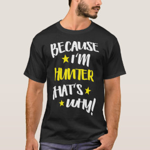 Mens Because I'm Hunter That's Why Funny Custom Na T-Shirt