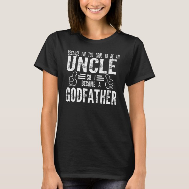 Mens because I'm uncle godfather uncles family unc T-Shirt (Front)