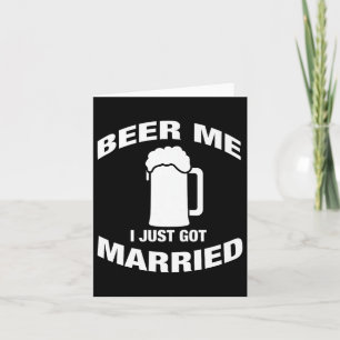 Mens Beer Me I Just Got Married Groom Or Bride Aft Card