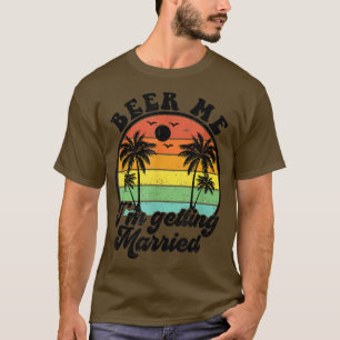 Mens Beer Me Im Getting Married Bachelor Party App T-Shirt