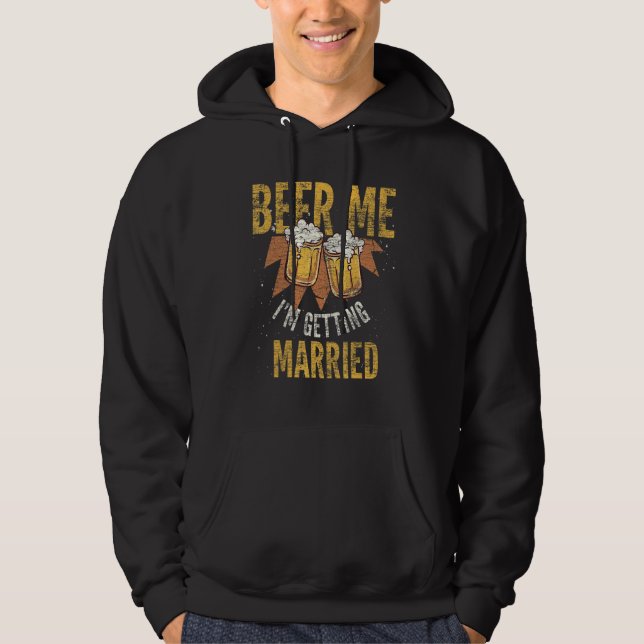 Mens Beer Me Im Getting Married Drinking Beer Bach Hoodie (Front)