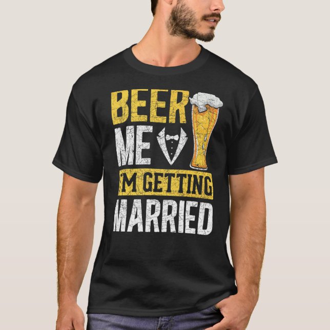 Mens Beer Me Im Getting Married Wedding Beer  Bach T-Shirt (Front)