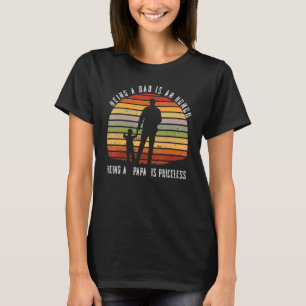 Mens being a dad is an honor being a papa grandfat T-Shirt