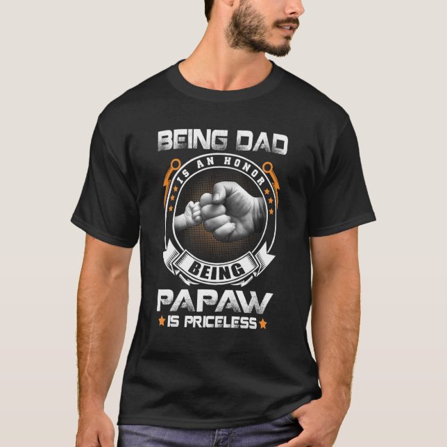 Mens Being Dad Is An Honour Being Papaw Is Pricele T-Shirt (Front)