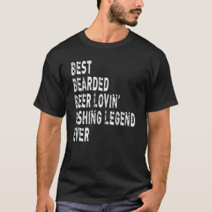 Mens Best Bearded Beer Lovin' Fishing Legend Ever  T-Shirt