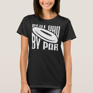 Mens Best Dad By Par Disc Golf Father's Day T-Shirt