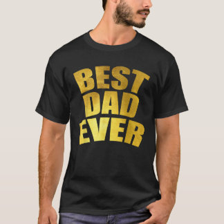 Mens Best Dad Ever Daddy Gift T-Shirt