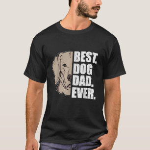 Mens Best Dog Dad Ever Weimaraner Dad Father s Day T-Shirt