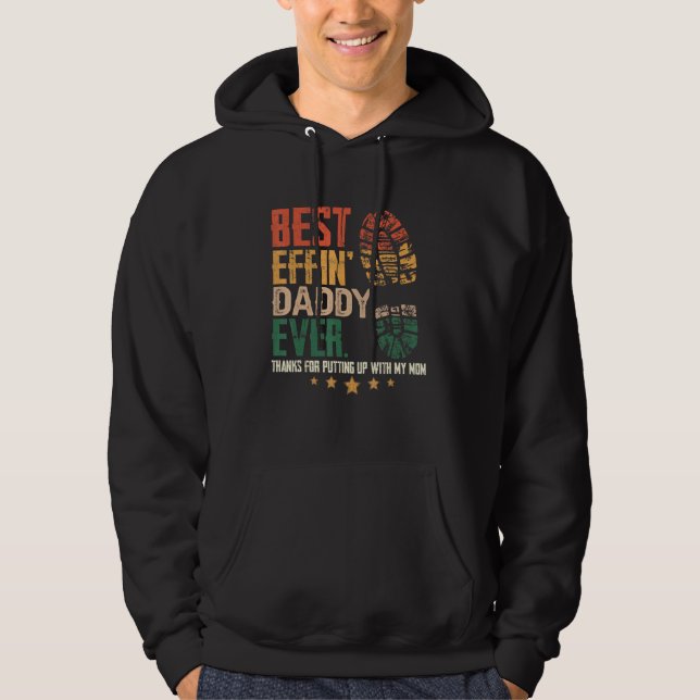 Mens Best Effin Daddy Ever Thanks For Putting With Hoodie (Front)
