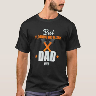 Mens Best Flooring Installer Dad Ever For Men T-Shirt