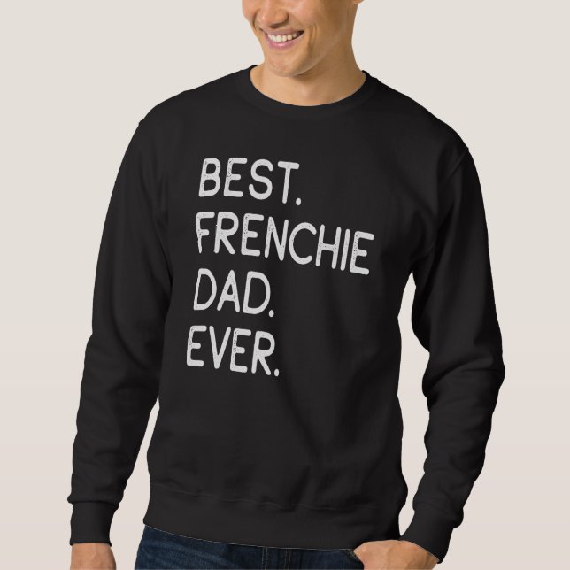 Mens Best Frenchie Dad Ever Sweatshirt (Front)