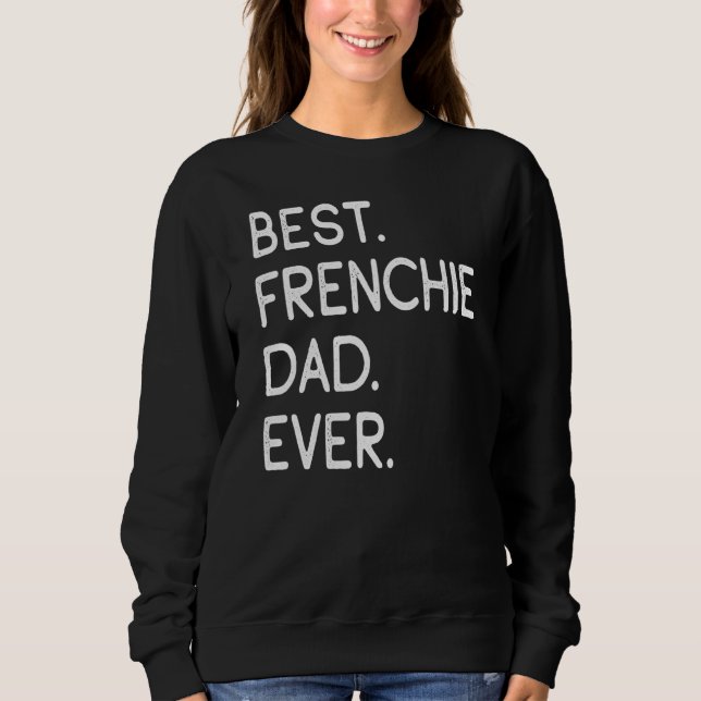 Mens Best Frenchie Dad Ever Sweatshirt (Front)