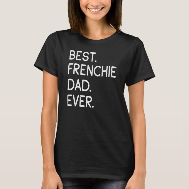 Mens Best Frenchie Dad Ever T-Shirt (Front)