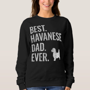 Mens Best Havanese Dad Ever Cool Dog Owner Sweatshirt