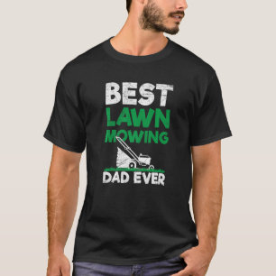 Mens Best Lawn Mowing Dad Ever Quote For Your Lawn T-Shirt
