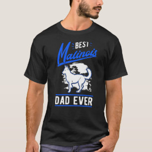 Mens Best Malinois Dad Ever Belgian Malinois Dad   T-Shirt