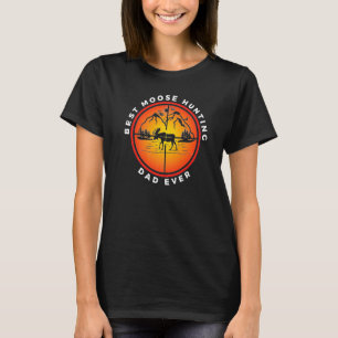 Mens BEST MOOSE HUNTING DAD EVER MOOSE HUNTING FA T-Shirt