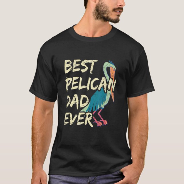 Mens Best Pelican Dad Ever Quote For Your Pelican  T-Shirt (Front)