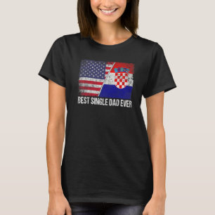 Mens Best Single Dad Ever Croatia Flag Patriotic D T-Shirt