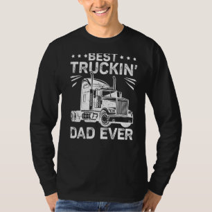 Mens Best Truckin Dad Ever Truck Driver Dad Father T-Shirt