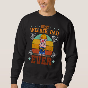 Mens Best Welder Dad Ever Welding Craftsman Father Sweatshirt