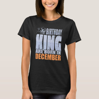 Mens Birthday King Are Born In December Birthday T-Shirt