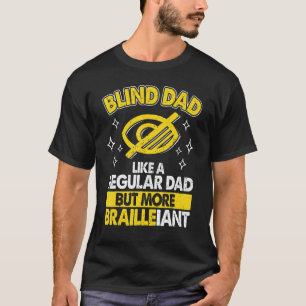 Mens Blind Dad Like Regular Dad But Brailleiant Bl T-Shirt