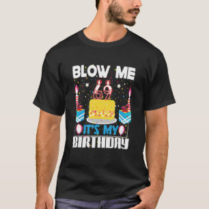 Mens Blow Me I'm 69 My Birthday Gag Present Sayi T-Shirt