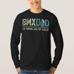 Mens Bmx Dad Like Normal Dad But Cooler Bmx Dad F T-Shirt