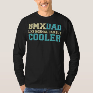 Mens Bmx Dad Like Normal Dad But Cooler Bmx Dad Fa T-Shirt