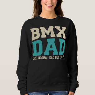 Mens  Bmx Dad Like Normal Dad But Cooler Father's  Sweatshirt